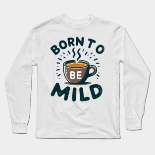 Born to be Mild Tee-Mug Toast Long Sleeve T-Shirt